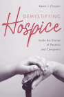 Demystifying Hospice: Inside the Stories of Patients and Caregivers Cover Image