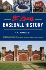 St. Louis Baseball History: A Guide (Sports) Cover Image