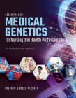Essentials of Medical Genetics for Nursing and Health Professionals: An Interprofessional Approach Cover Image