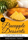 Pineapple Desserts: Pineapple Cookbook with Tasty & Delectable Pineapple Pies and Jams Recipes Cover Image