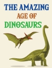 The Amazing Age Of Dinosaurs: Dinosaurs Activity Book For Kids By Joynal Press Cover Image