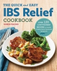 The Quick & Easy IBS Relief Cookbook: Over 120 Low-FODMAP Recipes to Soothe Irritable Bowel Syndrome Symptoms By Karen Frazier Cover Image