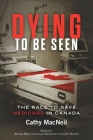 Dying to be Seen: The Race to Save Medicare in Canada Cover Image