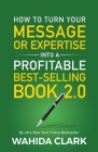 How To Turn Your Message or Expertise Into A Profitable Best-Selling Book 2.0 Cover Image
