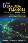 The Bermuda Triangle Islamic Perspective: Within the Context of Bermuda Muslim History By Wayne Lonnie Brown Cover Image