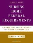 Nursing Home Federal Requirements: Guidelines to Surveyors and Survey Protocols By James E. Allen Cover Image