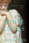 White Lotus: Part 1 of the White Lotus Trilogy By Libbie Hawker Cover Image