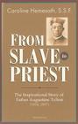 From Slave to Priest: The Inspirational Story of Father Augustine Tolton (1854-1897) By Caroline Hemesath Cover Image