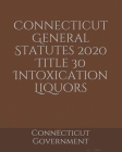 Connecticut General Statutes 2020 Title 30 Intoxication Liquors Cover Image