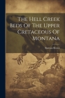 The Hell Creek Beds Of The Upper Cretaceous Of Montana Cover Image