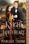 Knight of the Jaded Heart By Margaux Thorne Cover Image