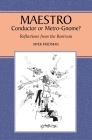 Maestro: Conductor or Metro-Gnome?: Reflections from the Rostrum By Myer Fredman Cover Image
