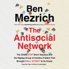 The Antisocial Network Lib/E: The Gamestop Short Squeeze and the Ragtag Group of Amateur Traders That Brought Wall Street to Its Knees By Ben Mezrich, Fajer Al-Kaisi (Read by) Cover Image