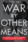 War By Other Means: The Pacifists of the Greatest Generation Who Revolutionized Resistance Cover Image
