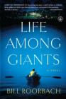 Life Among Giants: A Novel By Bill Roorbach Cover Image