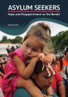 Asylum Seekers: Hope and Disappointment on the Border By Patricia Sutton Cover Image