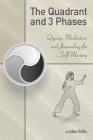 The Quadrant and 3 Phases: Qigong, Meditation and Journaling for Self-Mastery By Adam Holtey Cover Image