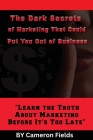 The Dark Secrets of Marketing That Could Put You Out of Business Cover Image