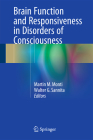 Brain Function and Responsiveness in Disorders of Consciousness By Martin M. Monti (Editor), Walter G. Sannita (Editor) Cover Image