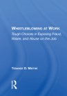 Whistleblowing at Work: Tough Choices in Exposing Fraud, Waste, and Abuse on the Job By Terry Miethe Cover Image