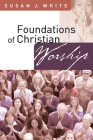 Foundations of Christian Worship By Susan J. White Cover Image