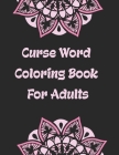 Curse Word Coloring book For Adults: A Swearing Adults Coloring book For Stress Relief and Relaxation, Vulgar and Funny Christmas gag gift for Women a Cover Image
