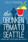 The Drunken Tomato: Seattle By Shelley Buchanan Cover Image