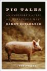 Pig Tales: An Omnivore's Quest for Sustainable Meat By Barry Estabrook Cover Image