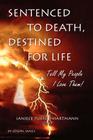 Sentenced to Death, Destined for Life: Tell My People I Love Them! the Janiece Turner-Hartmann Story By Joseph James Hartmann Cover Image
