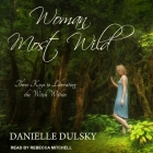Woman Most Wild: Three Keys to Liberating the Witch Within By Danielle Dulsky, Rebecca Mitchell (Read by) Cover Image