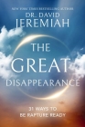 The Great Disappearance: 31 Ways to Be Rapture Ready By David Jeremiah Cover Image