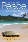 Poetry for Peace: A Poetic Road Map By K. S. Dwyer Cover Image