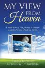 My View from Heaven: A Boy's Story of His Journey to Heaven and the Purpose of Life on Earth By J. T. Baptista, Sarina Baptista Cover Image
