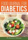 Food Journal for Diabetics: Low Sugar Cooking Strategies By @. Journals and Notebooks Cover Image