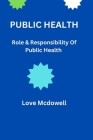 Public Health: Role And Responsibility Of Public Health Cover Image