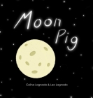 Moon Pig By Celina Lagnado, Leo Lagnado Cover Image
