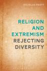 Religion and Extremism: Rejecting Diversity By Douglas Pratt Cover Image