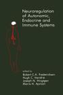 Neuroregulation of Autonomic, Endocrine and Immune Systems: New Concepts of Regulation of Autonomic, Neuroendocrine and Immune Systems (Topics in the Neurosciences #2) By Robert C. A. Frederickson (Editor), Hugh C. Hendrie (Editor), Joseph N. Hingtgen (Editor) Cover Image
