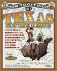 How to Get Rich on a Texas Cattle Drive: In Which I Tell the Honest Truth About Rampaging Rustlers, Stampeding Steers and Other Fateful Hazards on the Wild Chisolm Trail By Tod Olson Cover Image
