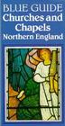 Churches and Chapels of Northern England (Blue Guides (Norton)) Cover Image