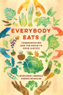 Everybody Eats: Communication and the Paths to Food Justice (Communication for Social Justice Activism #3) Cover Image