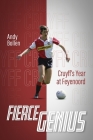 Fierce Genius: Cruyff’s Year at Feyenoord By Andy Bollen Cover Image