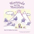Moranda and the Mountain By Christine Ann Gowey, Brandie E. Gowey, Brandie E. Gowey (Illustrator) Cover Image