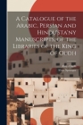 A Catalogue of the Arabic, Persian and Hindu'sta'ny Manuscripts, of the Libraries of the King of Oudh Cover Image