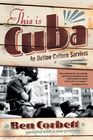 This Is Cuba: An Outlaw Culture Survives By Ben Corbett Cover Image