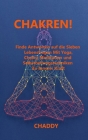 Chakren!: Finde Antworten auf die Sieben Lebensfragen Mit Yoga, Chakra Meditation und Selbstheilungstechniken Zu Innerer Kraft By Chaddy Chaddy Cover Image