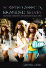 Scripted Affects, Branded Selves: Television, Subjectivity, and Capitalism in 1990s Japan By Gabriella Lukács Cover Image
