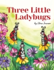 Three Little Ladybugs By Elina Ivanov, Elina Ivanov (Illustrator) Cover Image