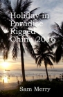 Holiday in Paradise Rigged: China 2016 By Sam Merry Cover Image