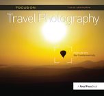 Focus on Travel Photography: Focus on the Fundamentals (Focus on Series) By Haje Jan Kamps Cover Image